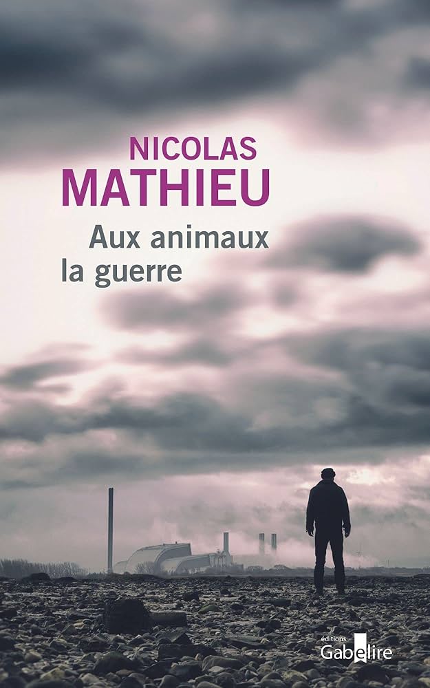 Aux animaux la guerre ニコラ・マチュー 2014年 小説 ロマン・ノワール